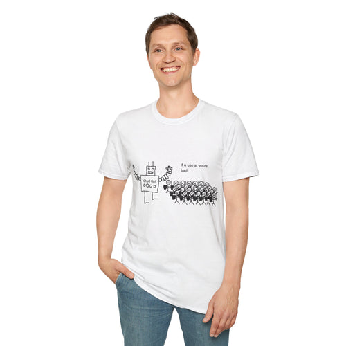 Chatbot Robot Graphic T-Shirt — "If U Use AI You're Bad" Funny Tech Humor Tee